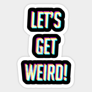 Lets Get Weird Sticker